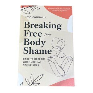Breaking Free From Body Shame Jess Connolly Christianity Paperback